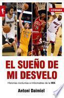 Libro El Sueno de Mi Desvelo: Historias Nocturnas E Imborrables de la NBA = The Dream of My Sleepless