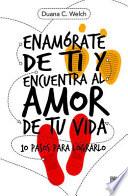 Libro Enamarate de Ti Y Encuentra Al Amor de Tu Vida