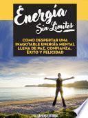 Libro Energia Sin Limites: Como Despertar Una Inagotable Energia Mental Llena De Paz, Confianza, Exito Y Felicidad
