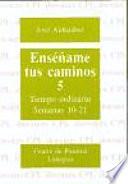 Libro Enseñame Tus Caminos 5tiempo Ordinario, Semanas 10-21