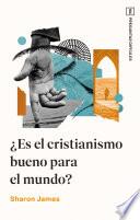Libro ¿Es el cristianismo bueno para el mundo?