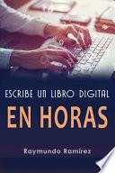 Libro ESCRIBE UN LIBRO DIGITAL EN HORAS