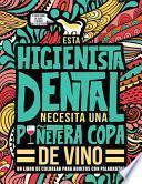 Libro Esta higienista dental necesita una puñetera copa de vino: Un libro de colorear para adultos con palabrotas: Un libro antiestrés para higienistas dent
