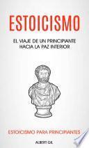 Libro Estoicismo: El Viaje De Un Principiante Hacia La Paz Interior (Estoicismo para Principiantes)