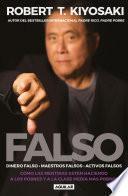 Libro Falso: Cómo las mentiras están haciendo a los pobres y a la clase media más pobres / FAKE: Fake Money, Fake Teachers, Fake Assets