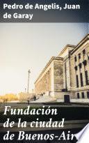 Libro Fundación de la ciudad de Buenos-Aires