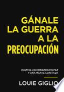 Libro Gánale la guerra a la preocupación