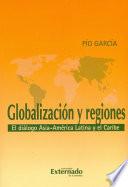 Libro Globalización y Regiones. El diálogo Asia-América Latina y el caribe