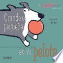 Libro Grande O Pequena, Es Mi Pelota / Big, Small and Litte Red Ball