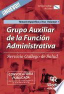 Libro Grupo Auxiliar de la Función Administrativa. Servicio Gallego de Salud. Temario Específico y Test. Volumen 1