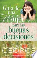 Libro Guia de Una Mujer Para Las Buenas Decisiones