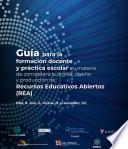 Libro Guía para la formación docente y práctica escolar en materia de competencia digital, diseño y producción de Recursos Educativos Abiertos (REA)