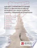 Libro Guía para la promoción de actividad física y la prestación de ejercicio en pacientes con cáncer colorrectal durante el tratamiento de quimioterapia