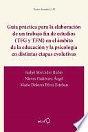 Libro Guía práctica para la elaboración de un trabajo fin de estudios (TFG y TFM) en el ámbito de la educación y la psicología en distintas etapas evolutivas