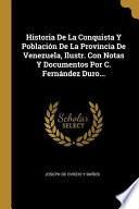 Libro Historia de la Conquista Y Población de la Provincia de Venezuela, Ilustr. Con Notas Y Documentos Por C. Fernández Duro...