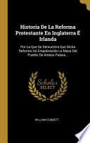 Libro Historia De La Reforma Protestante En Inglaterra É Irlanda: Por La Que Se Demuestra Que Dicha Reforma Ha Empobrecido La Masa Del Pueblo De Ambos Paise