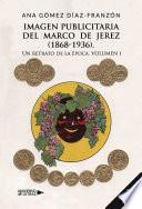 Libro Imagen publicitaria del Marco de Jerez (1868-1936). Un retrato de la época Volum