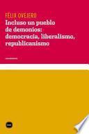 Libro Incluso un pueblo de demonios: democracia, liberalismo, republicanismo