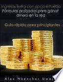 Libro Ingresos extra con poco esfuerzo. Fórmulas probadas para ganar dinero en la red. Guía rápida para principiantes