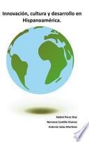 Libro Innovacion, Cultura y Desarrollo En Hispanoamerica.