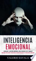 Libro Inteligencia emocional: Liderazgo Y Gestión Emocional Para Triunfar En Tu Trabajo (Emotional Intelligence: Desatando los Poderes Ocultos de la Inteligencia Emocional)