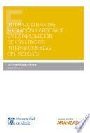 Libro Interacción entre mediación y arbitraje en la resolución de los litigios internacionales del siglo XXI
