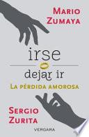 Libro Irse O Dejar ir: La Perdida Amorosa = Leave or Let Go