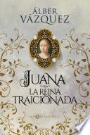 Libro Juana la reina traicionada