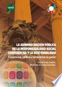 Libro LA ADMINISTRACIÓN PÚBLICA DE LA RESPONSABILIDAD SOCIAL CORPORATIVA Y LA SOSTENIBILIDAD. FUNDAMENTOS, POLÍTICAS Y HERRAMIENTAS DE GESTIÓN