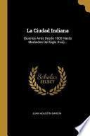 Libro La Ciudad Indiana: (buenos Aires Desde 1600 Hasta Mediados del Siglo XVIII)...
