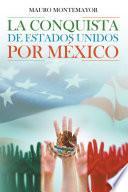 Libro La Conquista De Estados Unidos Por México