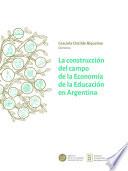 Libro La construcción del campo de la Economía de la Educación en Argentina