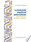 Libro La estandarización ortográfica del quichua ecuatoriano. Consideraciones históricas, dialectológicas y sociolingüísticas