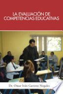 Libro La Evaluacion de Competencias Educativas: Una Aplicacion de La Teoria Holistica de La Docencia Para Evaluar Competencias Desarrolladas a Traves de PR