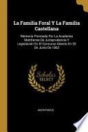Libro La Familia Foral Y La Familia Castellana: Memoria Premiada Por La Academia Matritense De Jurisprudencia Y Legislación En El Concurso Abierto En 20 De