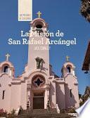 La Misión de San Rafael Arcángel (Discovering Mission San Rafael Arcángel)
