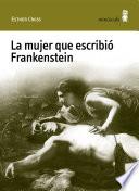Libro La mujer que escribió Frankenstein