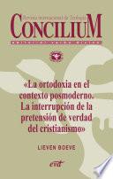 Libro La ortodoxia en el contexto posmoderno. La interrupción de la pretensión de verdad del cristianismo. Concilium 355 (2014)