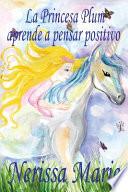 Libro La Princesa Plum aprende a pensar positivo (cuentos infantiles, libros infantiles, libros para los niños, libros para niños, libros para bebes, libros de cuentos, libros de niños, libros infantiles)