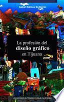 Libro La profesión del diseño gráfico en Tijuana