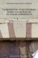 Libro La represión inquisitorial sobre los moriscos de Gea de Albarracín