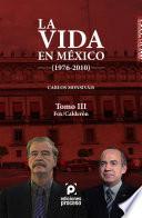 Libro La vida en México (1976-2010) Tomo III: Fox/Calderón