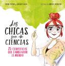 Libro Las Chicas Son de Ciencias: 25 Cientificas Que Cambiaron El Mundo / Science Is a Girl's Thing