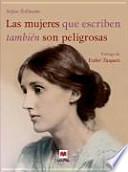 Libro Las mujeres que escriben también son peligrosas