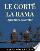 Libro LE CORTÉ LA RAMA