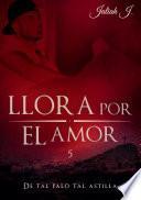 Libro Llora por el amor 5