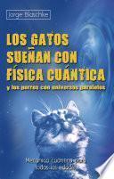 Libro Los gatos sueñan con física cuántica y los perros con universos paralelos