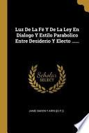 Libro Luz de la Fé Y de la Ley En Dialogo Y Estilo Parabolico Entre Desiderio Y Electo ......