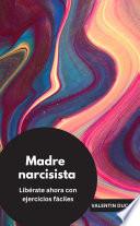 Libro Madre narcisista Libérate ahora con ejercicios fáciles