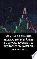 Libro MANUAL DE ANÁLISIS TÉCNICO SUPER SEÑALES GUÍA PARA INVERSIONES RENTABLES EN LA BOLSA DE VALORES